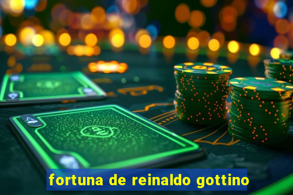 fortuna de reinaldo gottino